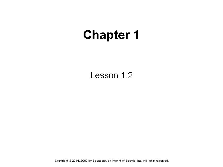 Chapter 1 Lesson 1. 2 Copyright © 2014, 2009 by Saunders, an imprint of Chapter 1 Lesson 1. 2 Copyright © 2014, 2009 by Saunders, an imprint of