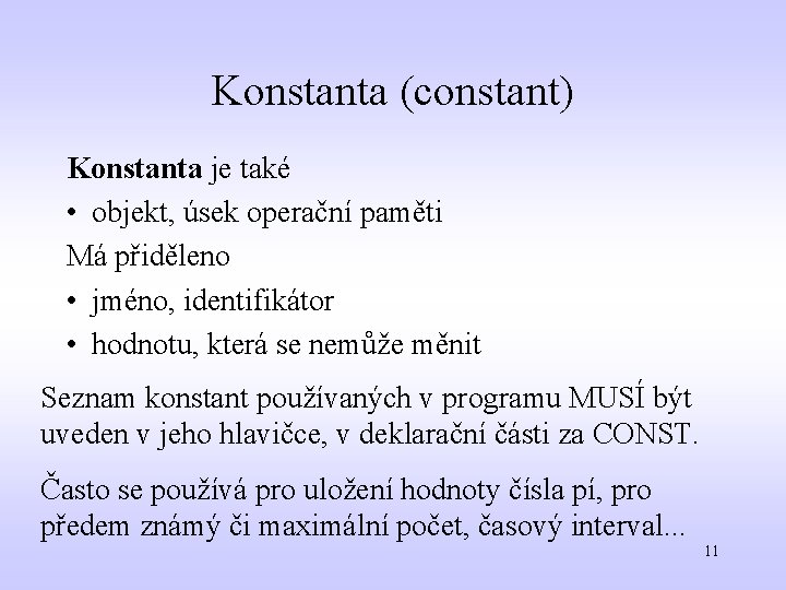 Konstanta (constant) Konstanta je také • objekt, úsek operační paměti Má přiděleno • jméno,