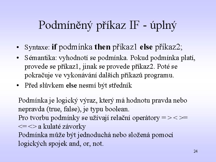 Podmíněný příkaz IF - úplný • Syntaxe: if podmínka then příkaz 1 else příkaz