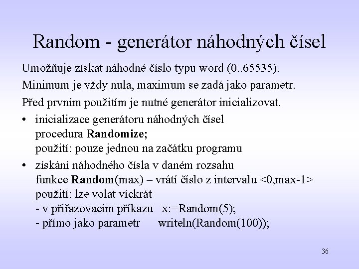 Random - generátor náhodných čísel Umožňuje získat náhodné číslo typu word (0. . 65535).