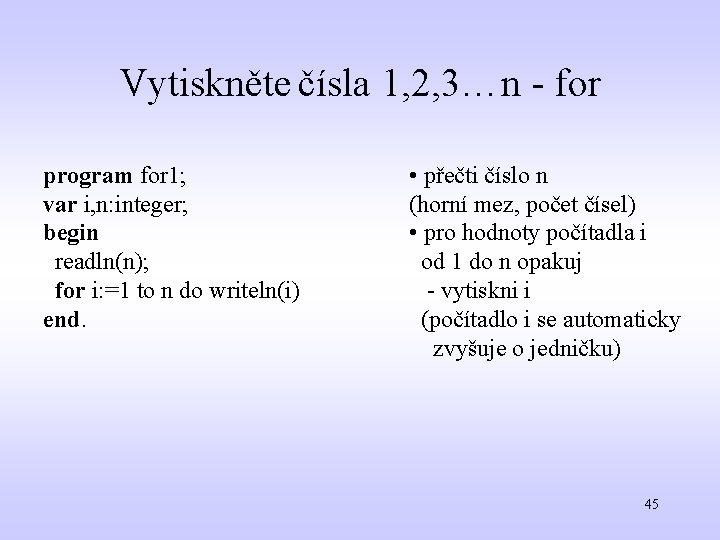 Vytiskněte čísla 1, 2, 3…n - for program for 1; var i, n: integer;