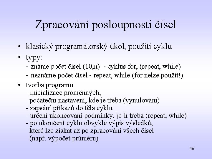 Zpracování posloupnosti čísel • klasický programátorský úkol, použití cyklu • typy: - známe počet