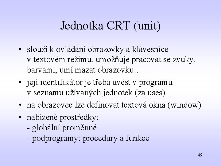 Jednotka CRT (unit) • slouží k ovládání obrazovky a klávesnice v textovém režimu, umožňuje