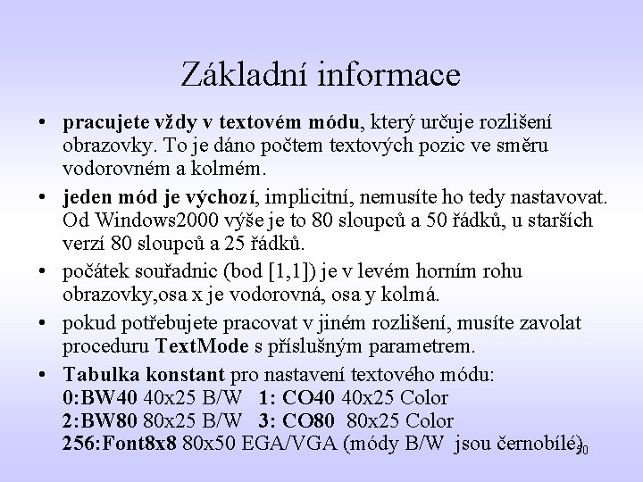 Základní informace • pracujete vždy v textovém módu, který určuje rozlišení obrazovky. To je