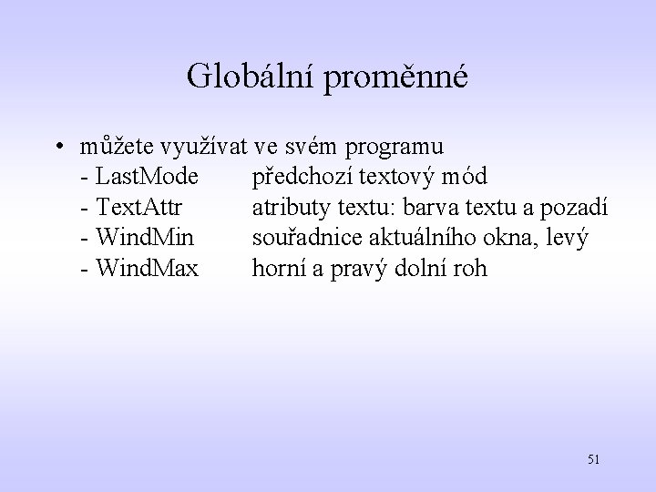 Globální proměnné • můžete využívat ve svém programu - Last. Mode předchozí textový mód