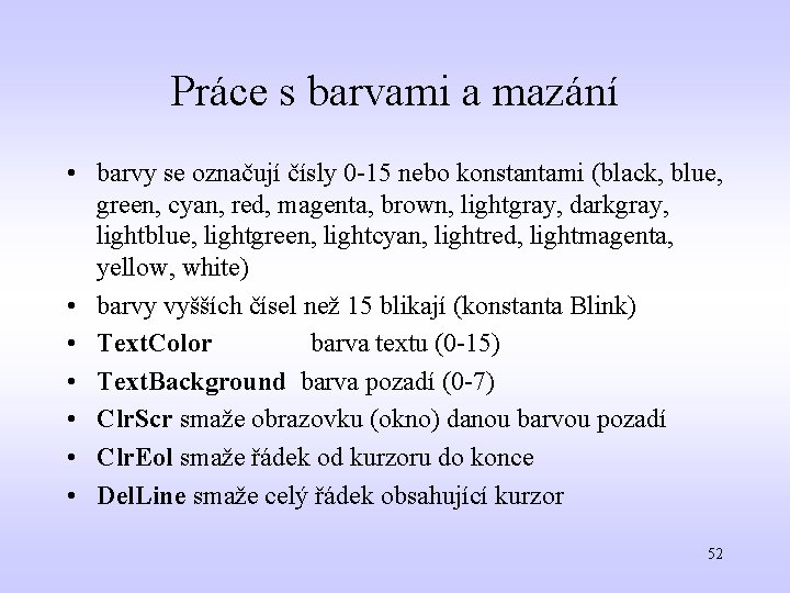 Práce s barvami a mazání • barvy se označují čísly 0 -15 nebo konstantami