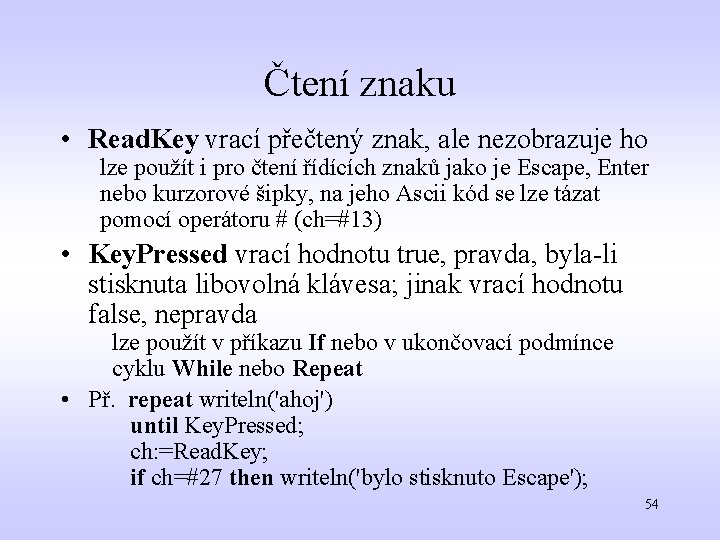 Čtení znaku • Read. Key vrací přečtený znak, ale nezobrazuje ho lze použít i