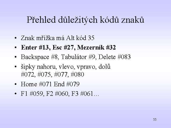 Přehled důležitých kódů znaků • • Znak mřížka má Alt kód 35 Enter #13,