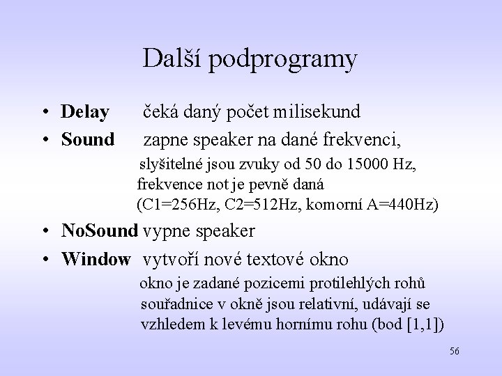 Další podprogramy • Delay • Sound čeká daný počet milisekund zapne speaker na dané