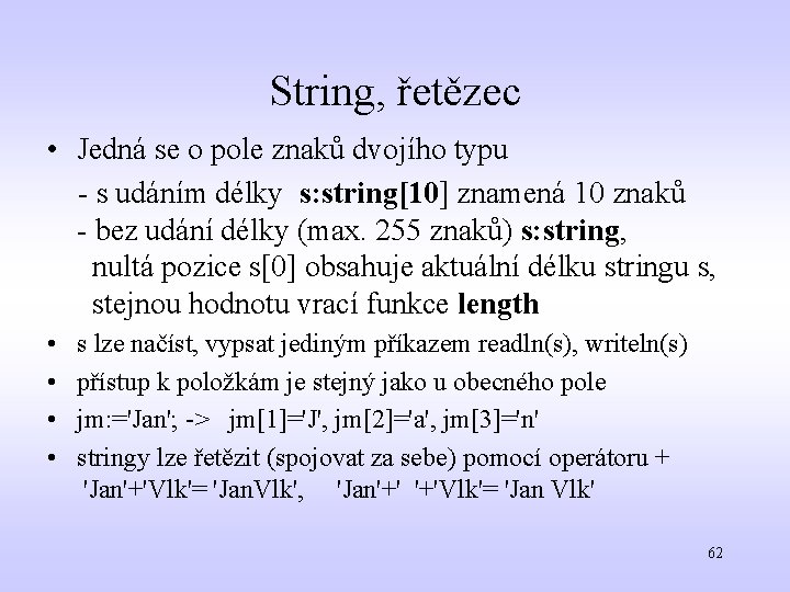 String, řetězec • Jedná se o pole znaků dvojího typu - s udáním délky