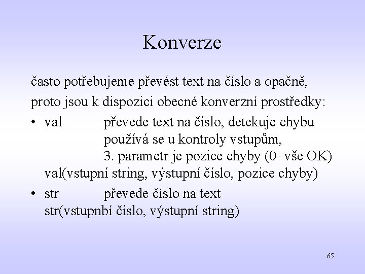 Konverze často potřebujeme převést text na číslo a opačně, proto jsou k dispozici obecné