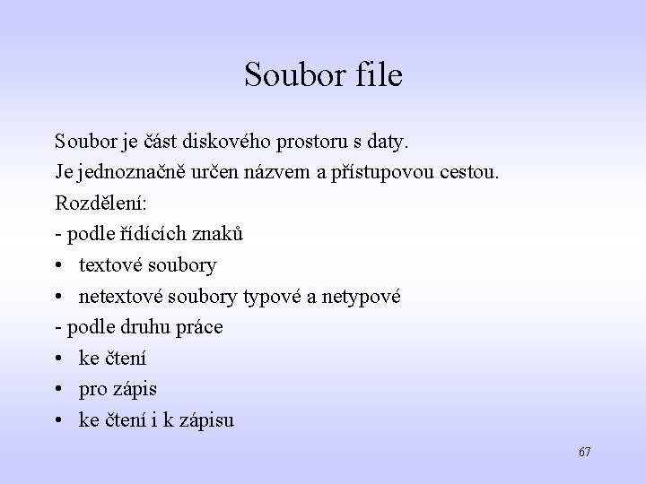 Soubor file Soubor je část diskového prostoru s daty. Je jednoznačně určen názvem a