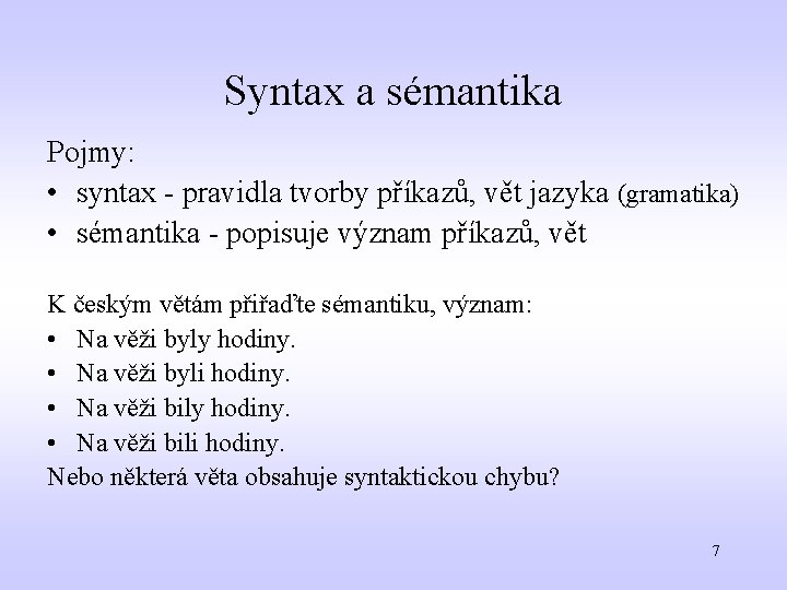 Syntax a sémantika Pojmy: • syntax - pravidla tvorby příkazů, vět jazyka (gramatika) •