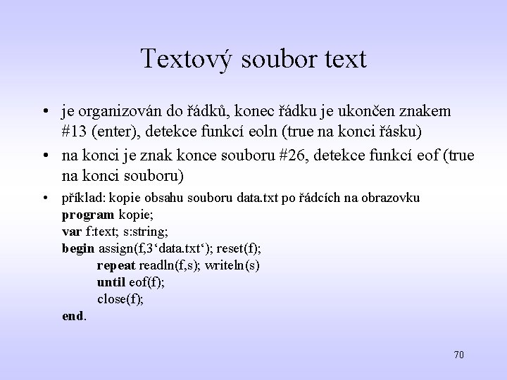 Textový soubor text • je organizován do řádků, konec řádku je ukončen znakem #13