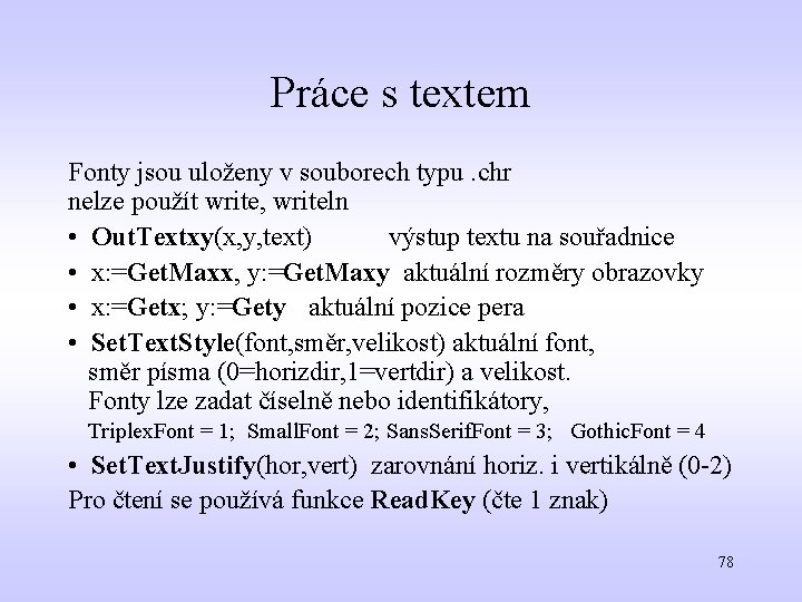 Práce s textem Fonty jsou uloženy v souborech typu. chr nelze použít write, writeln