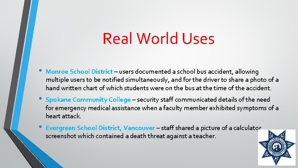 Real World Uses • Monroe School District – users documented a school bus accident,