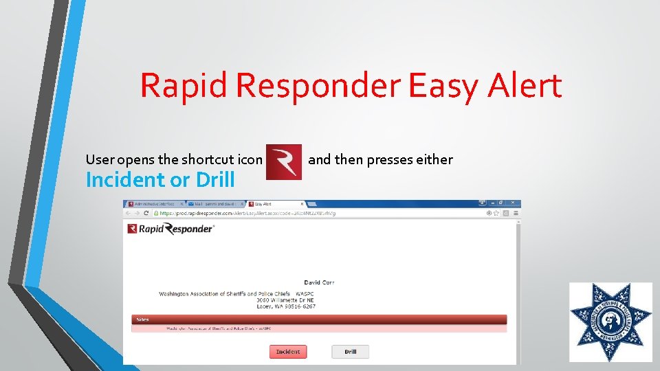 Rapid Responder Easy Alert User opens the shortcut icon Incident or Drill and then