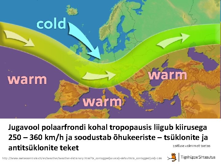 Jugavool polaarfrondi kohal tropopausis liigub kiirusega 250 – 360 km/h ja soodustab õhukeeriste –