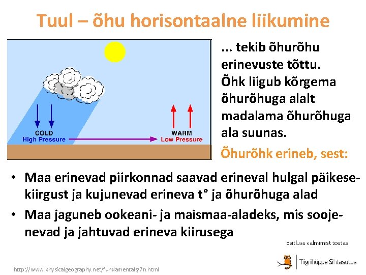 Tuul – õhu horisontaalne liikumine. . . tekib õhurõhu erinevuste tõttu. Õhk liigub kõrgema