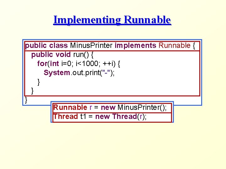 Implementing Runnable public class Minus. Printer implements Runnable { public void run() { for(int