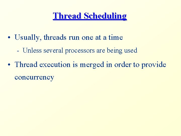 Thread Scheduling • Usually, threads run one at a time - Unless several processors