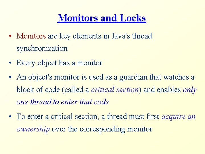 Monitors and Locks • Monitors are key elements in Java's thread synchronization • Every