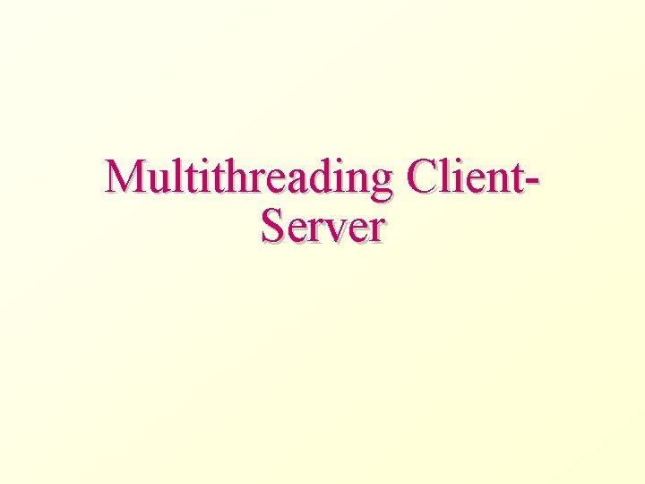 Multithreading Client. Server 
