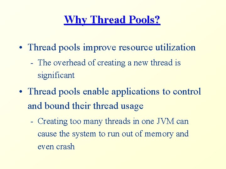 Why Thread Pools? • Thread pools improve resource utilization - The overhead of creating