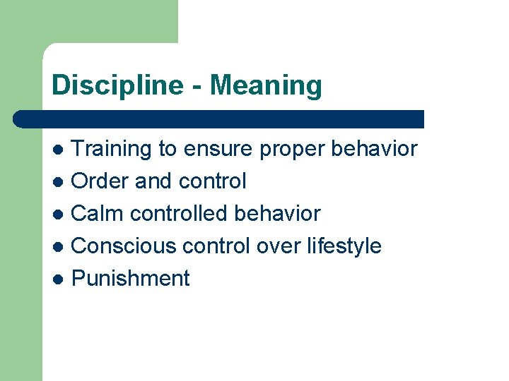 Discipline - Meaning Training to ensure proper behavior l Order and control l Calm