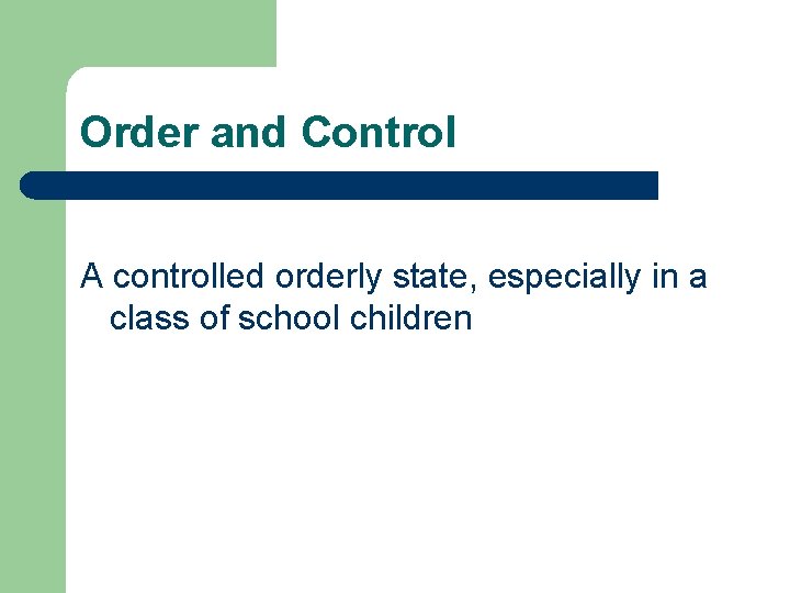 Order and Control A controlled orderly state, especially in a class of school children