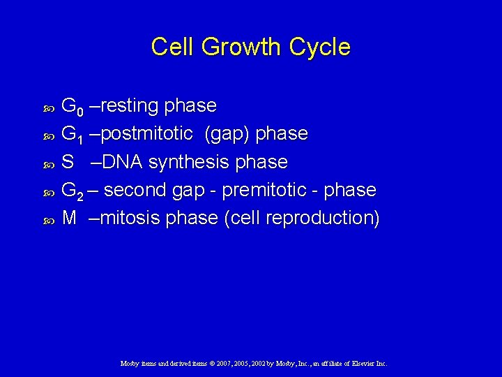 Cell Growth Cycle G 0 –resting phase G 1 –postmitotic (gap) phase S –DNA