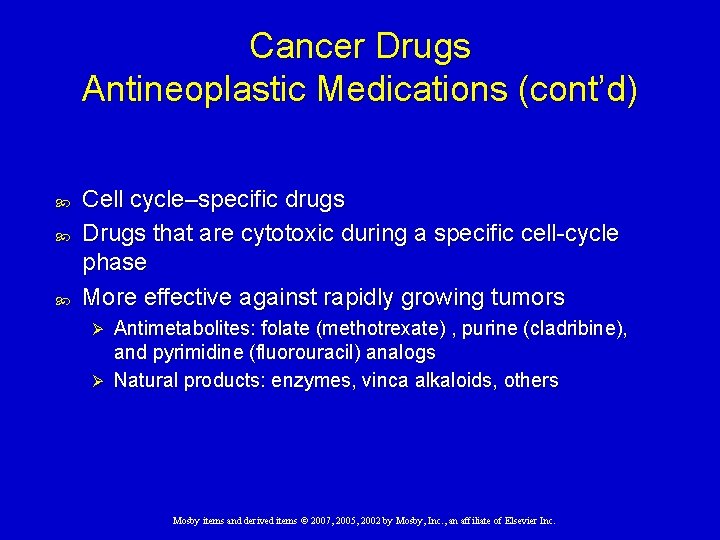 Cancer Drugs Antineoplastic Medications (cont’d) Cell cycle–specific drugs Drugs that are cytotoxic during a