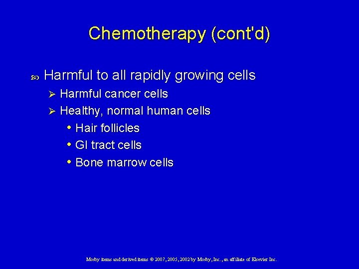 Chemotherapy (cont'd) Harmful to all rapidly growing cells Harmful cancer cells Ø Healthy, normal