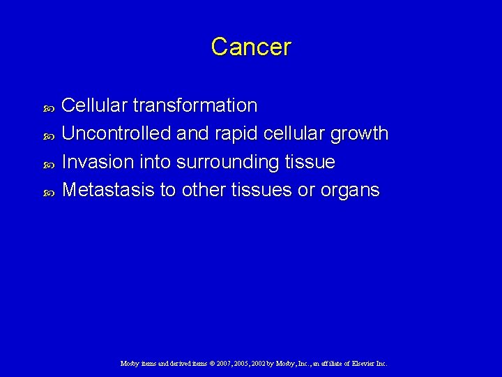 Cancer Cellular transformation Uncontrolled and rapid cellular growth Invasion into surrounding tissue Metastasis to