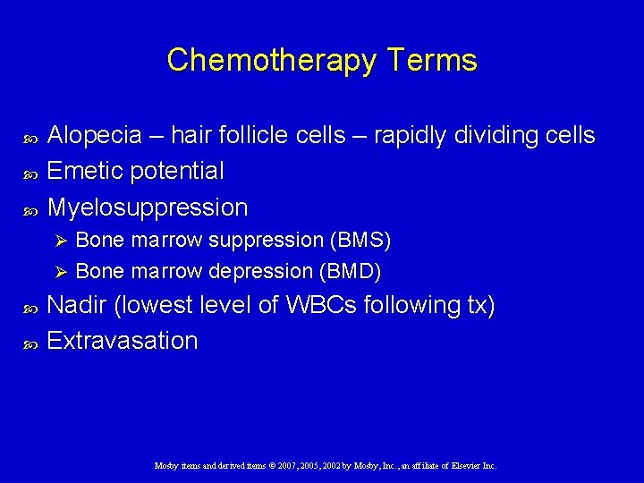 Chemotherapy Terms Alopecia – hair follicle cells – rapidly dividing cells Emetic potential Myelosuppression