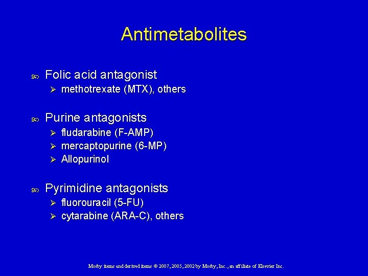 Antimetabolites Folic acid antagonist Ø methotrexate (MTX), others Purine antagonists fludarabine (F-AMP) Ø mercaptopurine
