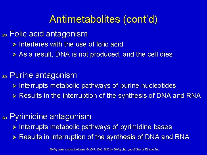 Antimetabolites (cont’d) Folic acid antagonism Interferes with the use of folic acid Ø As