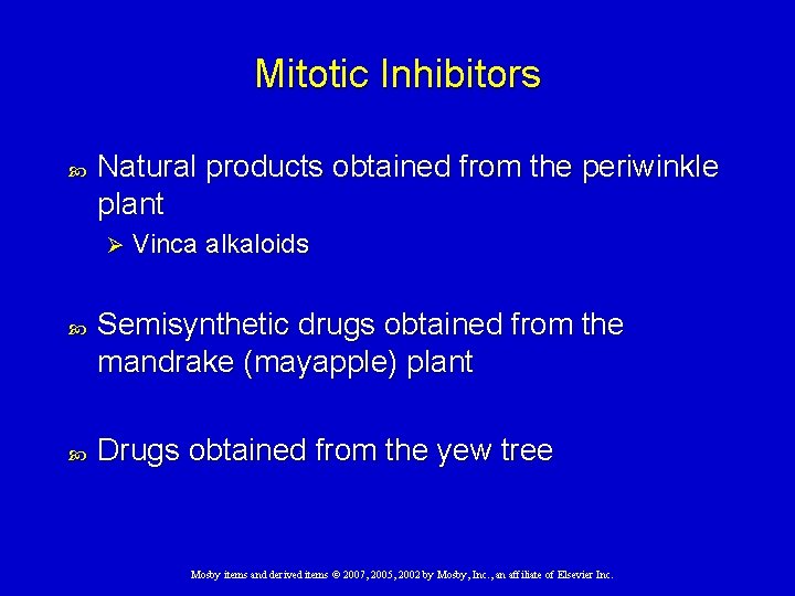 Mitotic Inhibitors Natural products obtained from the periwinkle plant Ø Vinca alkaloids Semisynthetic drugs