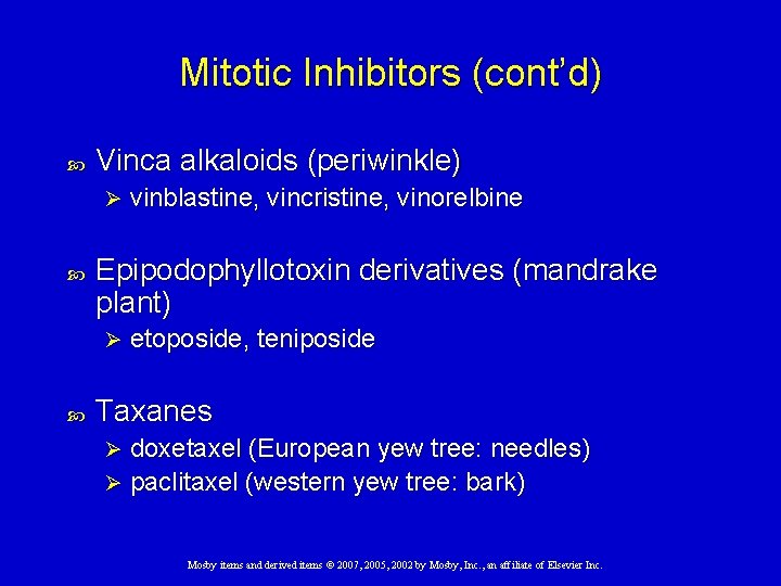 Mitotic Inhibitors (cont’d) Vinca alkaloids (periwinkle) Ø Epipodophyllotoxin derivatives (mandrake plant) Ø vinblastine, vincristine,