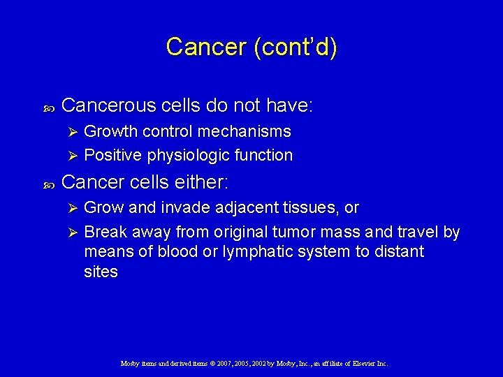 Cancer (cont’d) Cancerous cells do not have: Growth control mechanisms Ø Positive physiologic function