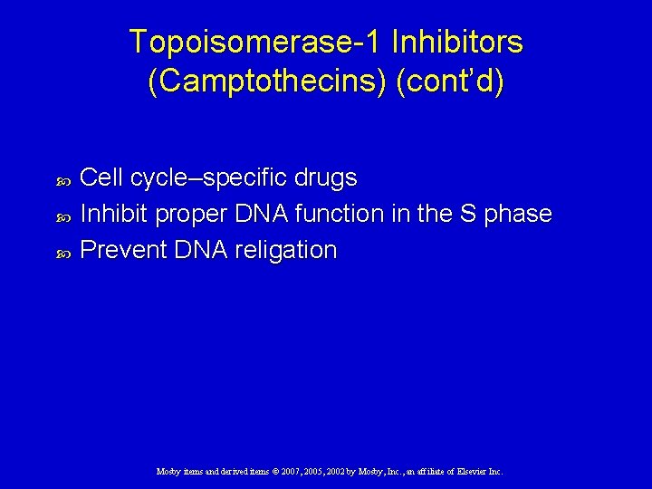 Topoisomerase-1 Inhibitors (Camptothecins) (cont’d) Cell cycle–specific drugs Inhibit proper DNA function in the S
