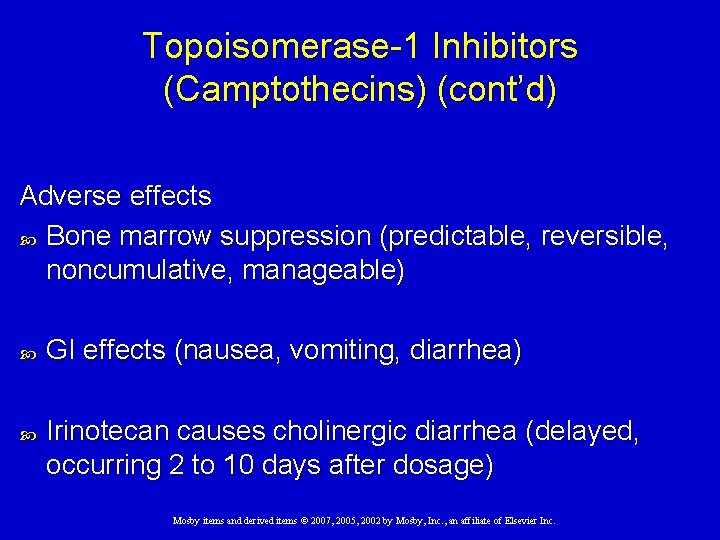 Topoisomerase-1 Inhibitors (Camptothecins) (cont’d) Adverse effects Bone marrow suppression (predictable, reversible, noncumulative, manageable) GI
