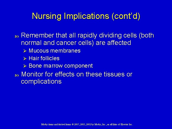 Nursing Implications (cont’d) Remember that all rapidly dividing cells (both normal and cancer cells)