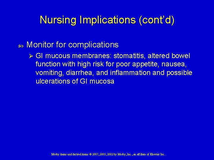 Nursing Implications (cont’d) Monitor for complications Ø GI mucous membranes: stomatitis, altered bowel function