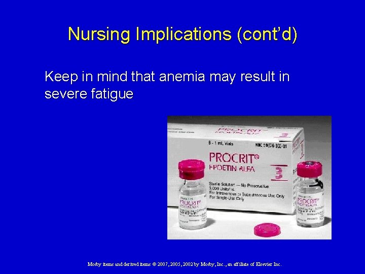 Nursing Implications (cont’d) Keep in mind that anemia may result in severe fatigue Mosby