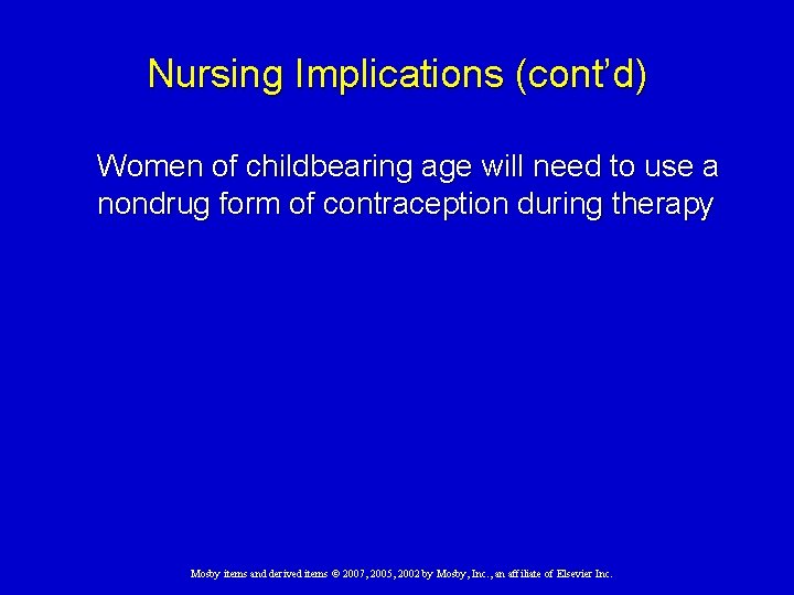 Nursing Implications (cont’d) Women of childbearing age will need to use a nondrug form