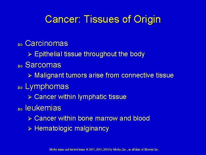 Cancer: Tissues of Origin Carcinomas Ø Sarcomas Ø Malignant tumors arise from connective tissue