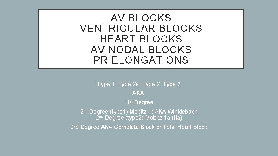 AV BLOCKS VENTRICULAR BLOCKS HEART BLOCKS AV NODAL BLOCKS PR ELONGATIONS Type 1, Type