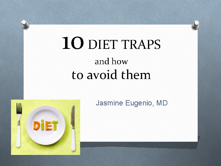 10 DIET TRAPS and how to avoid them Jasmine Eugenio, MD 