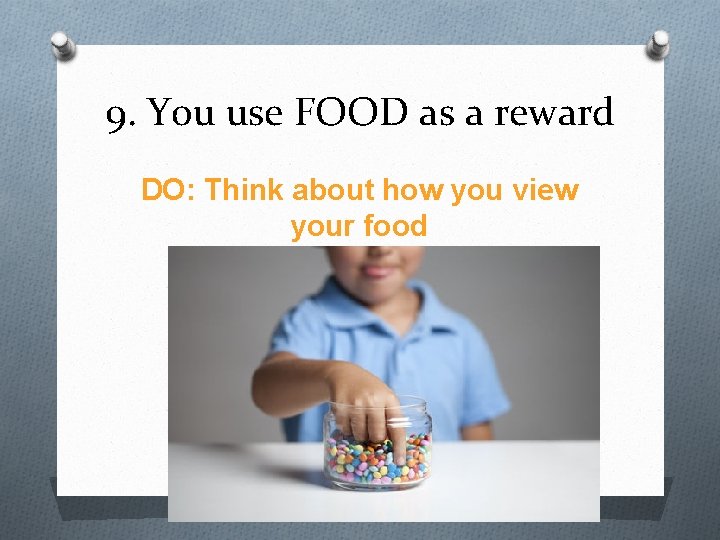 9. You use FOOD as a reward DO: Think about how you view your